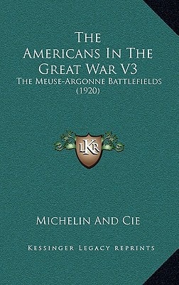 The Americans In The Great War V3: The Meuse-Argonne Battlefields (1920)