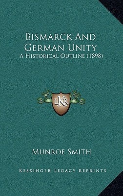 Bismarck And German Unity: A Historical Outline (1898)