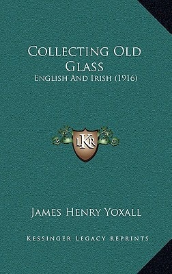 Collecting Old Glass: English And Irish (1916)