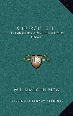 Church Life: Its Grounds And Obligations (1867)