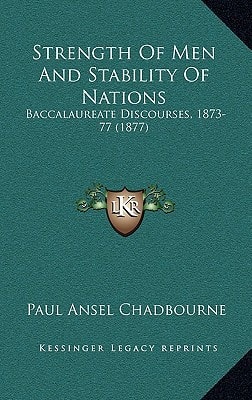 Strength Of Men And Stability Of Nations: Baccalaureate Discourses, 1873-77 (1877)