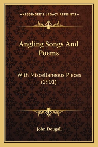 Angling Songs And Poems: With Miscellaneous Pieces (1901)