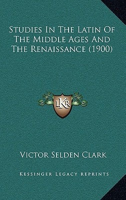 Studies In The Latin Of The Middle Ages And The Renaissance (1900)