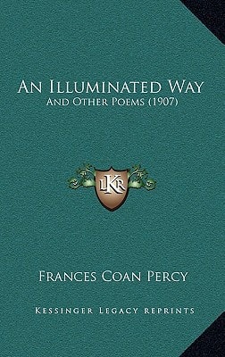 An Illuminated Way: And Other Poems (1907)