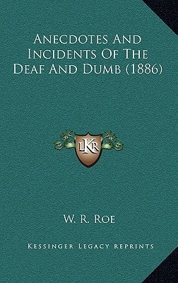 Anecdotes And Incidents Of The Deaf And Dumb (1886)