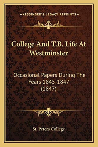 College And T.B. Life At Westminster: Occasional Papers During The Years 1845-1847 (1847)