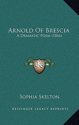 Arnold Of Brescia: A Dramatic Poem (1866)