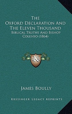 The Oxford Declaration And The Eleven Thousand: Biblical Truths And Bishop Colenso (1864)