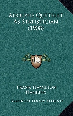 Adolphe Quetelet As Statistician (1908)