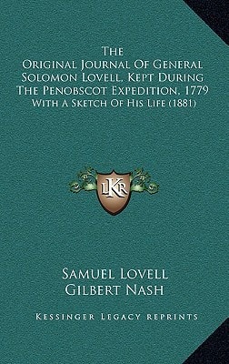 The Original Journal Of General Solomon Lovell, Kept During The Penobscot Expedition, 1779: With A Sketch Of His Life (1881)