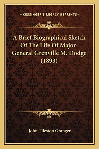 A Brief Biographical Sketch Of The Life Of Major-General Grenville M. Dodge (1893)