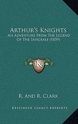 Arthur's Knights: An Adventure From The Legend Of The Sangrale (1859)