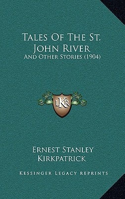 Tales Of The St. John River: And Other Stories (1904)