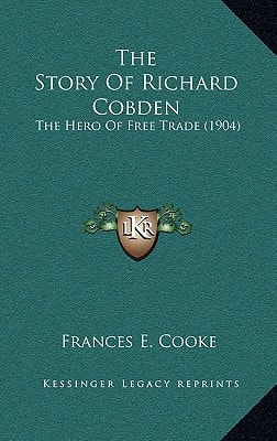 The Story Of Richard Cobden: The Hero Of Free Trade (1904)