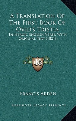 A Translation Of The First Book Of Ovid's Tristia: In Heroic English Verse, With Original Text (1821)