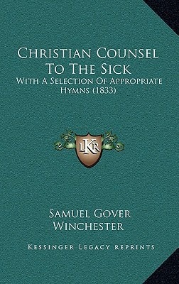 Christian Counsel To The Sick: With A Selection Of Appropriate Hymns (1833)