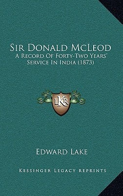 Sir Donald McLeod: A Record Of Forty-Two Years' Service In India (1873)