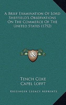 A Brief Examination Of Lord Sheffield's Observations On The Commerce Of The United States (1792)