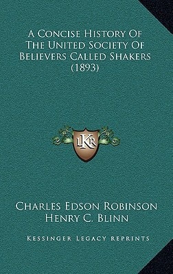 A Concise History Of The United Society Of Believers Called Shakers (1893)