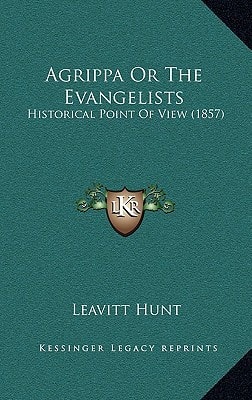 Agrippa Or The Evangelists: Historical Point Of View (1857)