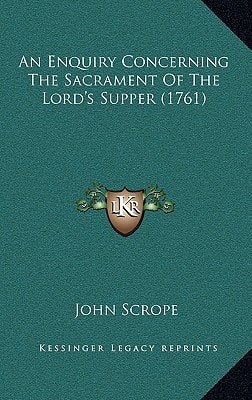 An Enquiry Concerning The Sacrament Of The Lord's Supper (1761)