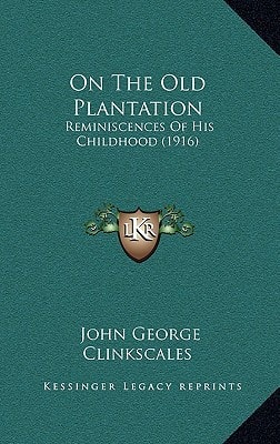 On The Old Plantation: Reminiscences Of His Childhood (1916)