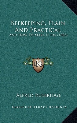 Beekeeping, Plain And Practical: And How To Make It Pay (1883)
