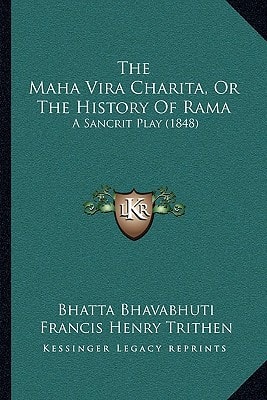The Maha Vira Charita, Or The History Of Rama: A Sancrit Play (1848)