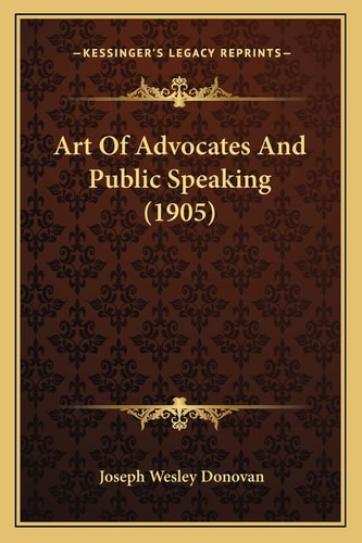 Art Of Advocates And Public Speaking (1905)