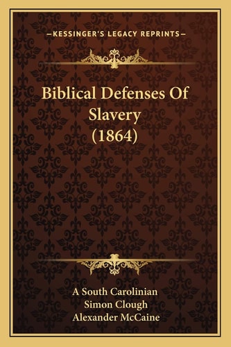 Biblical Defenses Of Slavery (1864)