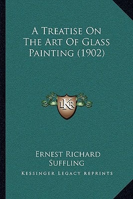 A Treatise On The Art Of Glass Painting (1902)