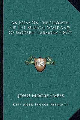 An Essay On The Growth Of The Musical Scale And Of Modern Harmony (1877)