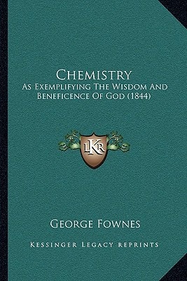 Chemistry: As Exemplifying The Wisdom And Beneficence Of God (1844)
