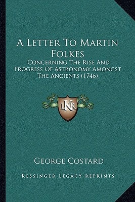 A Letter To Martin Folkes: Concerning The Rise And Progress Of Astronomy Amongst The Ancients (1746)