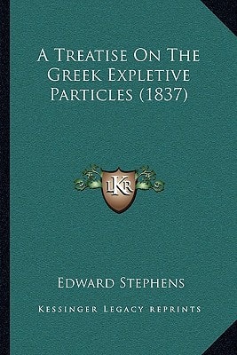 A Treatise On The Greek Expletive Particles (1837)