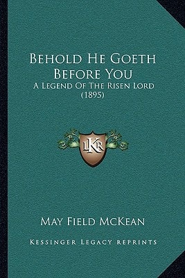 Behold He Goeth Before You: A Legend Of The Risen Lord (1895)