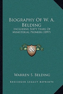 Biography Of W. A. Belding: Including Sixty Years Of Ministerial Pioneer (1897)