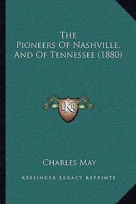 The Pioneers Of Nashville, And Of Tennessee (1880)