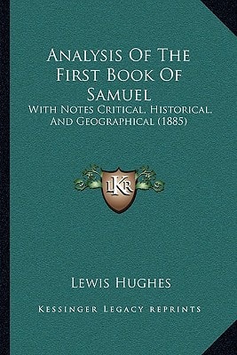 Analysis Of The First Book Of Samuel: With Notes Critical, Historical, And Geographical (1885)