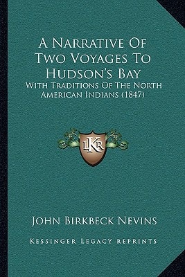 A Narrative Of Two Voyages To Hudson's Bay: With Traditions Of The North American Indians (1847)