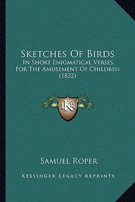 Sketches Of Birds: In Short Enigmatical Verses, For The Amusement Of Children (1832)