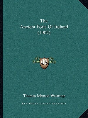 The Ancient Forts Of Ireland (1902)