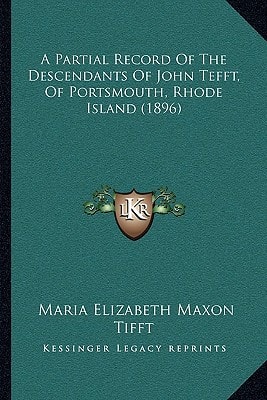 A Partial Record Of The Descendants Of John Tefft, Of Portsmouth, Rhode Island (1896)
