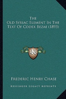 The Old Syriac Element In The Text Of Codex Bezae (1893)