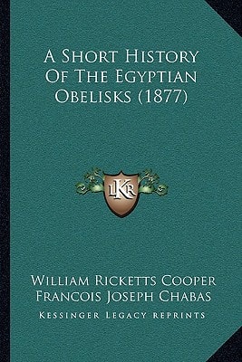 A Short History Of The Egyptian Obelisks (1877)