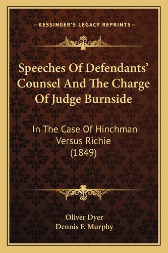 Speeches Of Defendants' Counsel And The Charge Of Judge Burnside: In The Case Of Hinchman Versus Richie (1849)