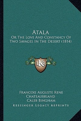 Atala: Or the Love and Constancy of Two Savages in the Desert (1814)