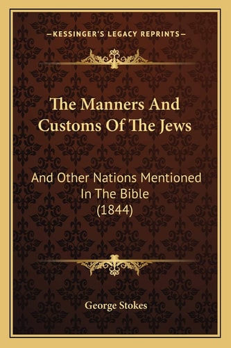 The Manners And Customs Of The Jews: And Other Nations Mentioned In The Bible (1844)