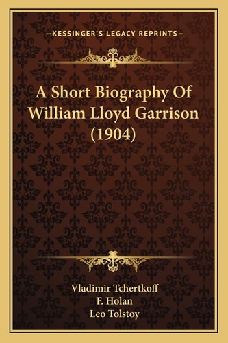 A Short Biography Of William Lloyd Garrison (1904)