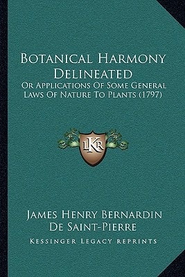 Botanical Harmony Delineated: Or Applications Of Some General Laws Of Nature To Plants (1797)